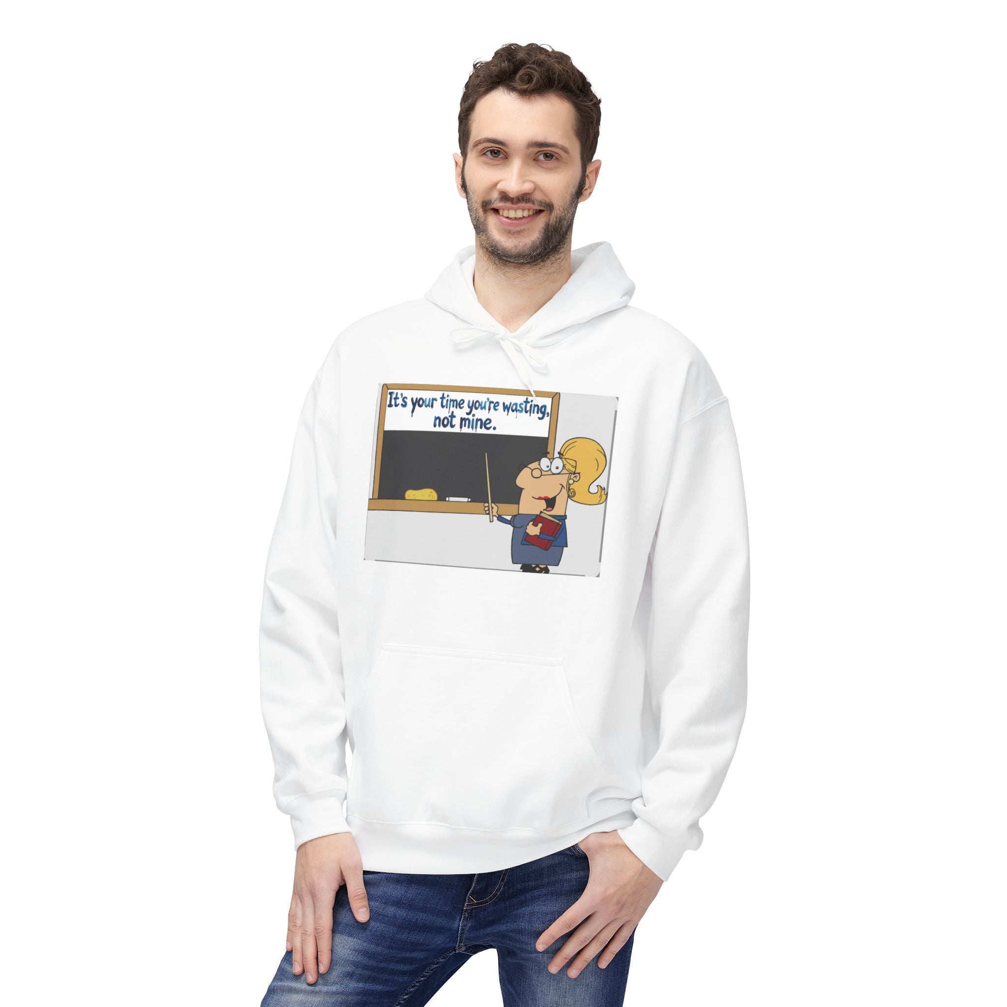 Teacher Cartoon Hoodie — “It’s your time you’re wasting, not mine.”