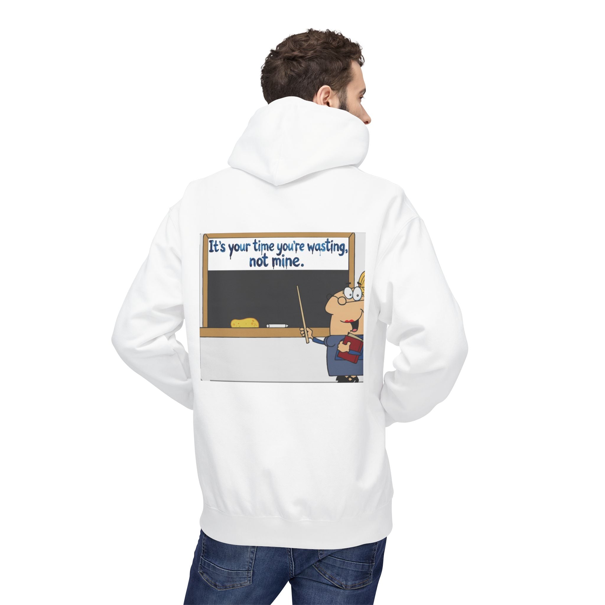 Teacher Cartoon Hoodie — “It’s your time you’re wasting, not mine.”