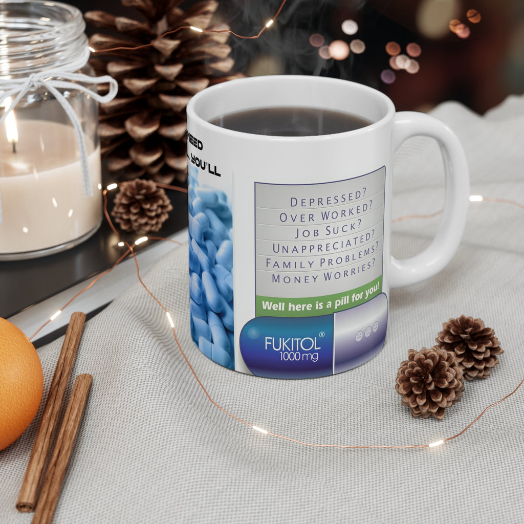 MUG FUKITOL — Funny 'Fukitol' Pill Prescription Coffee Mug (I Don't Need Fukitol, You'll Pay Me)