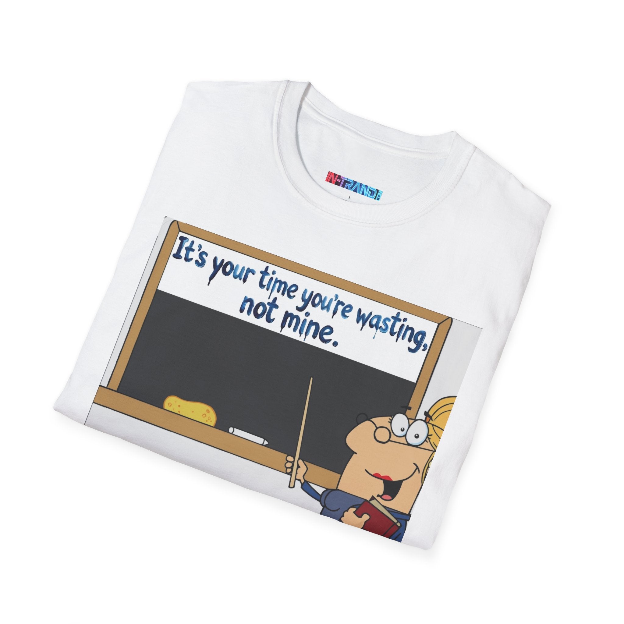 Teacher Cartoon T‑Shirt — "It's Your Time You're Wasting, Not Mine" Funny Educator Tee