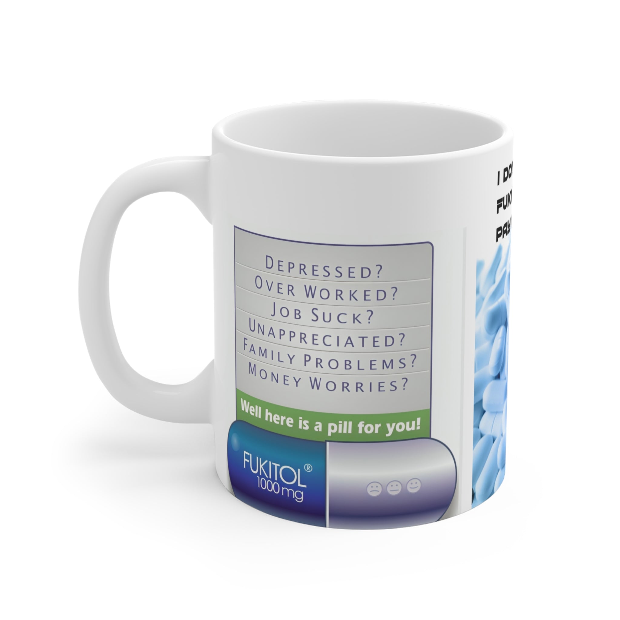 MUG FUKITOL — Funny 'Fukitol' Pill Prescription Coffee Mug (I Don't Need Fukitol, You'll Pay Me)