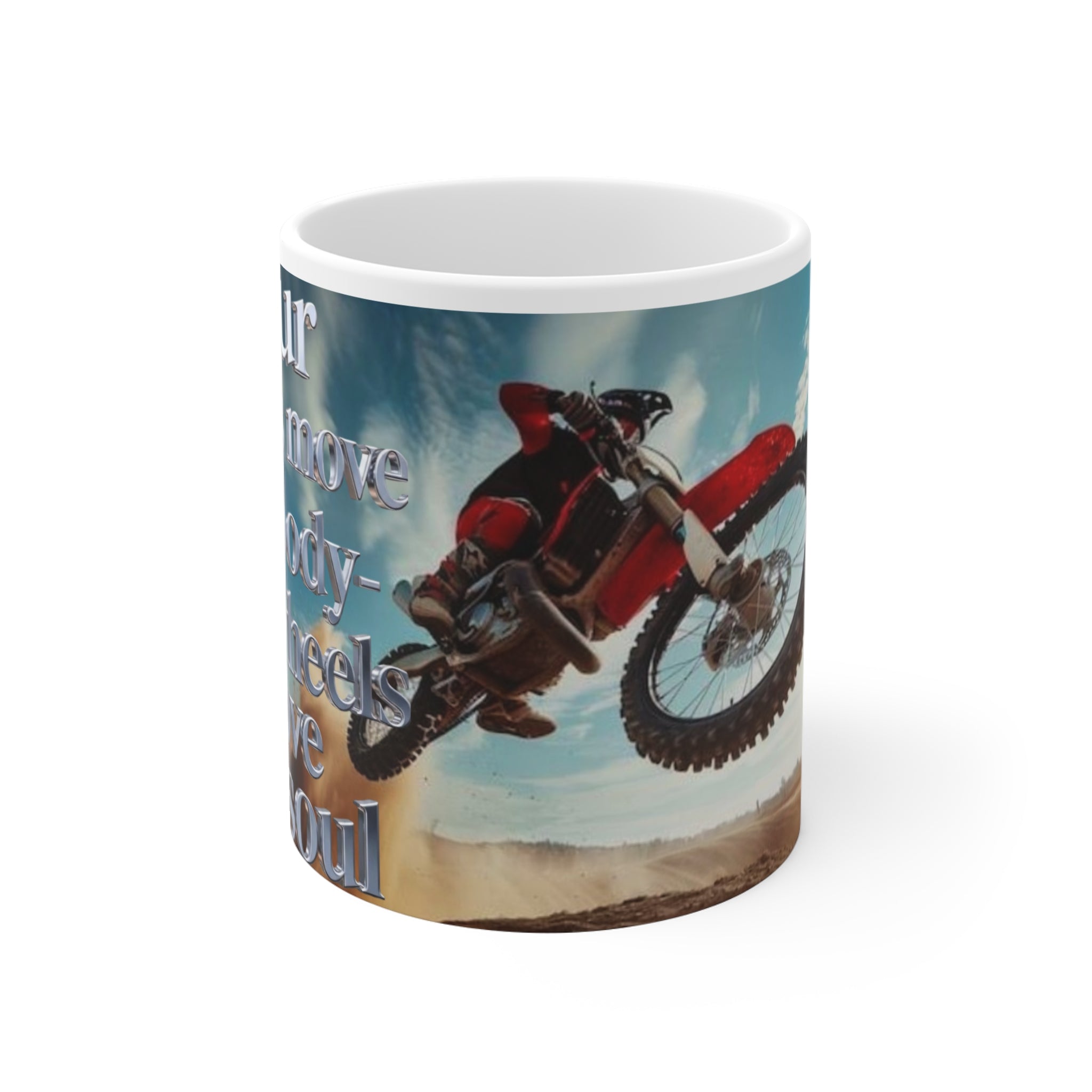 Motocross Coffee Mug - “Four Wheels Move the Body, Two Wheels Move the Soul” 11oz